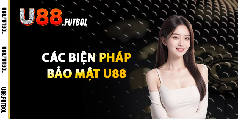 Bảo Mật U88 – Công Nghệ Bảo Vệ Dữ Liệu Và Giao Dịch 1 Các Biện Pháp Bảo Mật U88