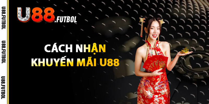 Khuyến Mãi U88 – Nhận Ngay Quà Tặng Giá Trị Khi Tham Gia 3 Cách Nhận Khuyến Mãi U88
