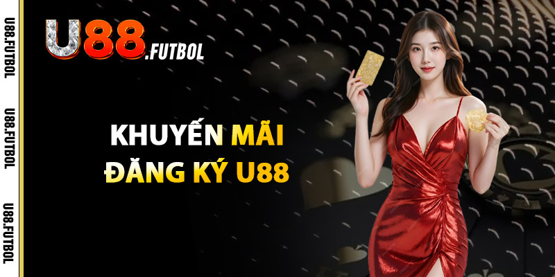 Đăng ký U88 – Những Lưu Ý Quan Trọng Khi Tạo Tài Khoản 3 Khuyến Mãi Đăng Ký U88