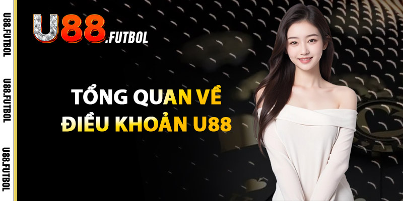 Điều Khoản U88 – Quyền Lợi Và Trách Nhiệm Mọi Thành Viên 1 Tổng Quan Về Điều Khoản U88