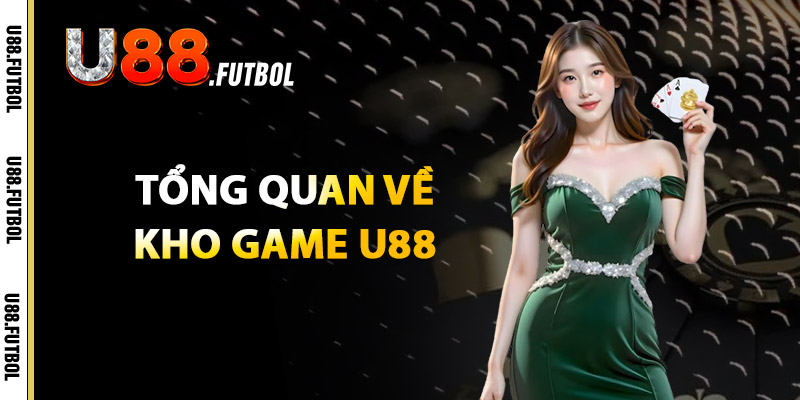 Kho Game U88 – Tổng Hợp Các Trò Chơi Đỉnh Cao Đa Dạng 2 Tổng Quan Về Kho Game U88
